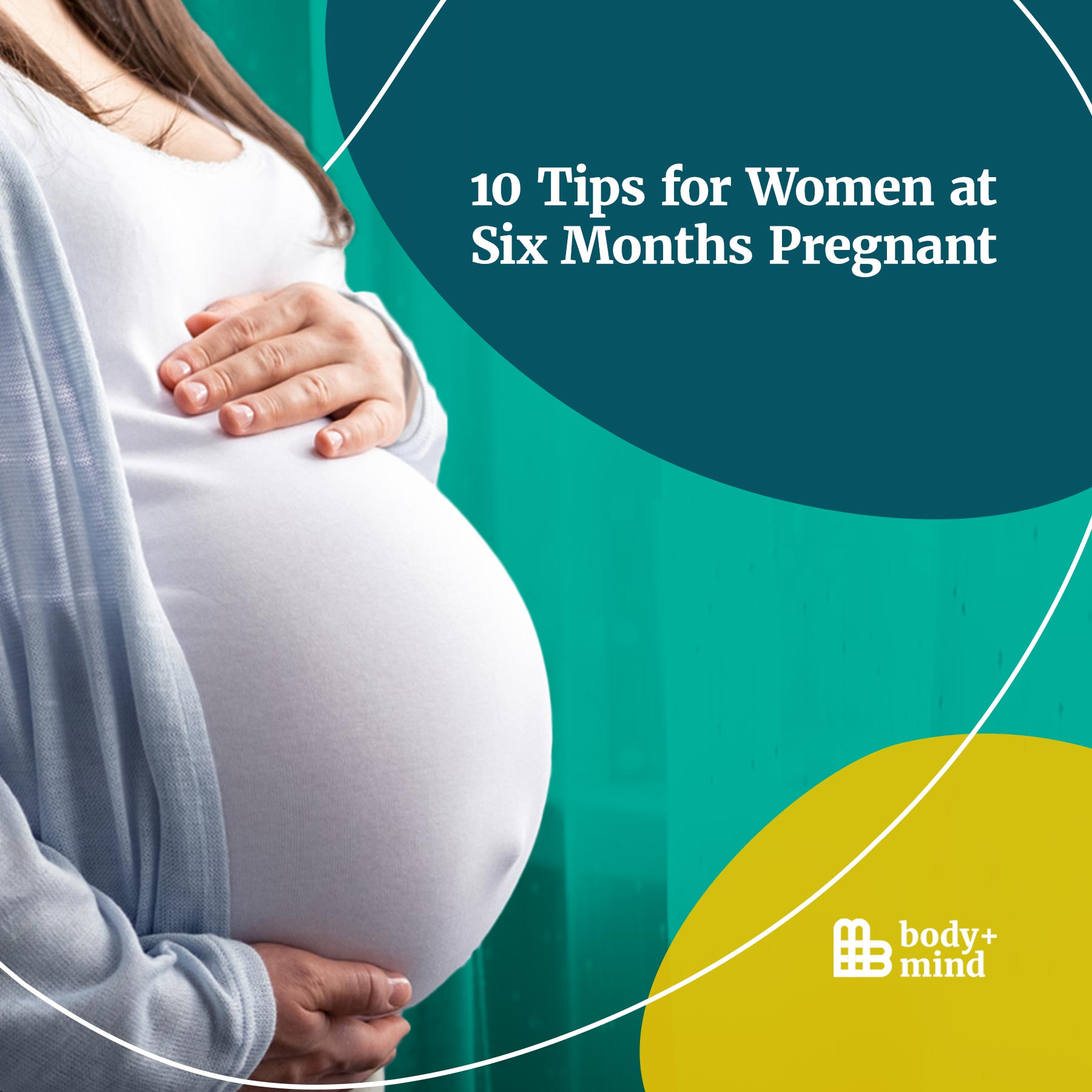 10 Tips for Women at Six Months Pregnant Body+Mind Magazine